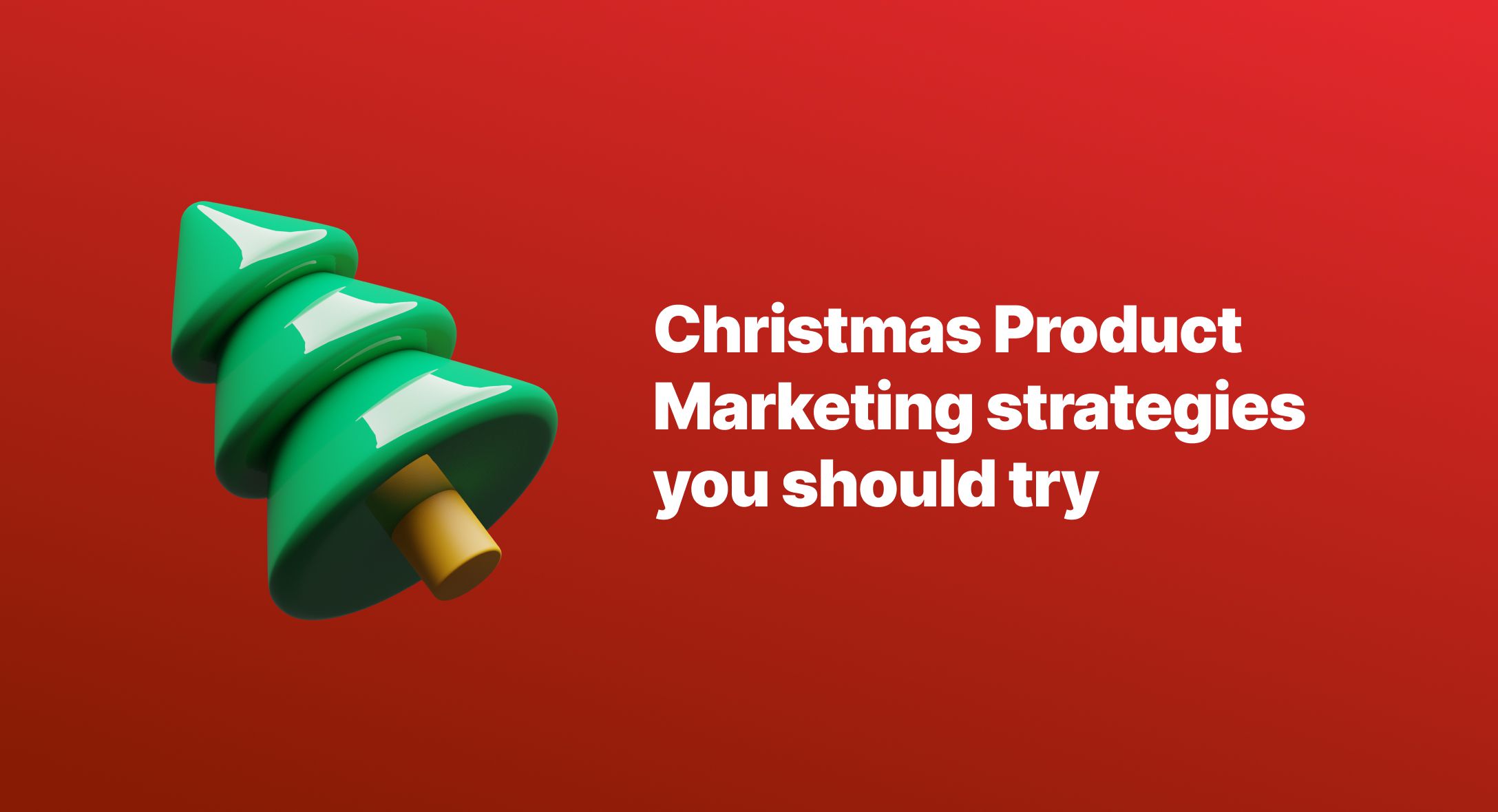The Best Christmas Product Marketing strategies you should try 